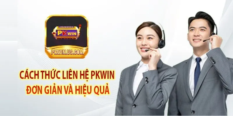Liên hệ PKWIN dịch vụ hỗ trợ khách hàng ưu tiên hàng đầu