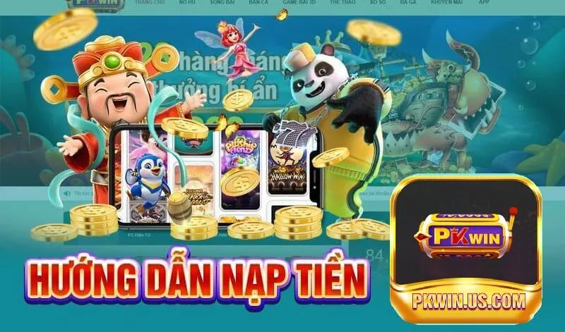 Nạp tiền PKWIN sẵn sàng mọi cuộc vui