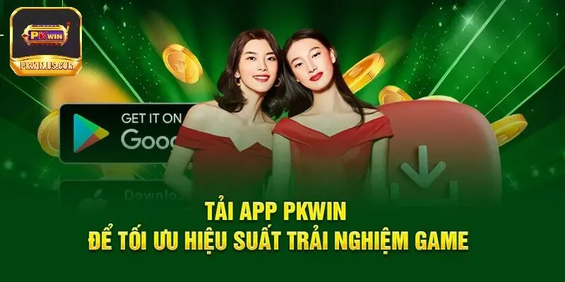 Tải app PKWIN giải trí mọi lúc mọi nơi